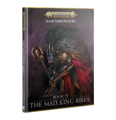Warhammer Age of Sigmar: Dawnbringers Book IV – The Mad King Rises